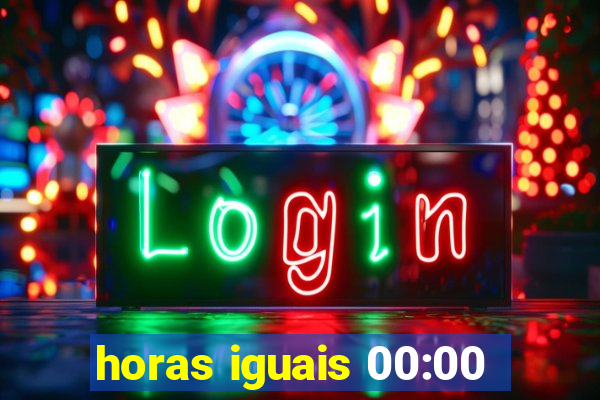 horas iguais 00:00